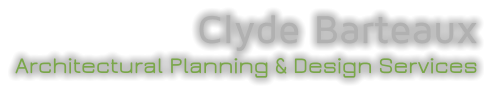 Clyde Barteaux Architectural Planning & Design Services